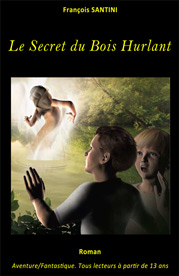 Le secret du bois hurlant, livre adolescent, livre jeunesse, roman jeunesse, roman fantastique, livre fantastique, aventure fantastique jeunesse, livre ado fantastique, roman fantastique jeunesse, roman science-fiction, science-fiction jeunesse