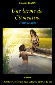 Une larme de ClÃ©mentine - l'immortalitÃ©, livre adolescent, livre jeunesse, roman jeunesse, roman fantastique, livre fantastique, aventure fantastique jeunesse, livre ado fantastique, roman fantastique jeunesse, roman science-fiction, science-fiction jeunesse