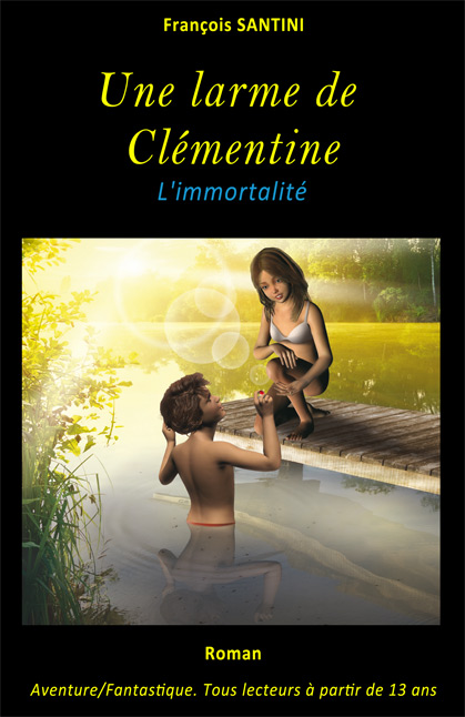 Une larme de ClÃ©mentine - l'immortalitÃ©, livre adolescent, livre jeunesse, roman jeunesse, roman fantastique, livre fantastique, aventure fantastique jeunesse, livre ado fantastique, roman fantastique jeunesse, roman science-fiction, science-fiction jeunesse